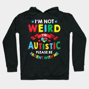 I'm Not Weird I'm Autistic Be Patient With Me 2020 Hoodie